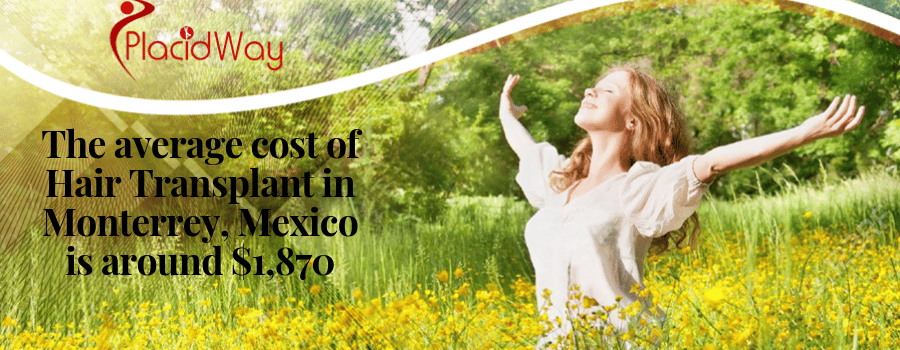 The average cost of Hair Transplant in Monterrey, Mexico is around $1,870